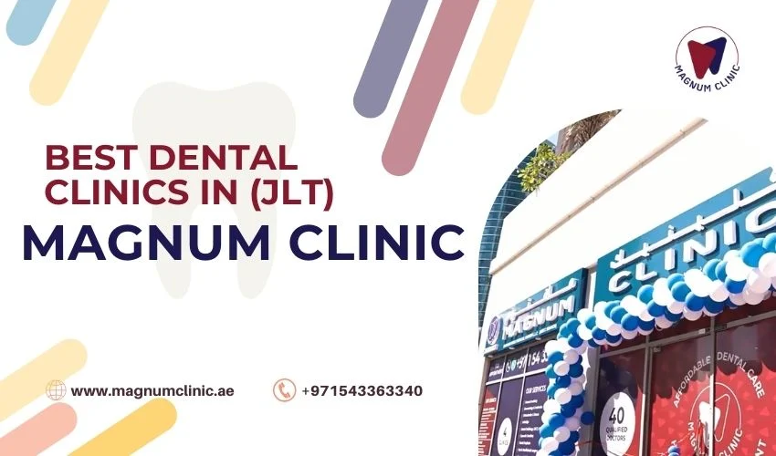 Best Dental Clinics in Jumeirah Lake Towers (JLT) - Magnum Dental Clinic