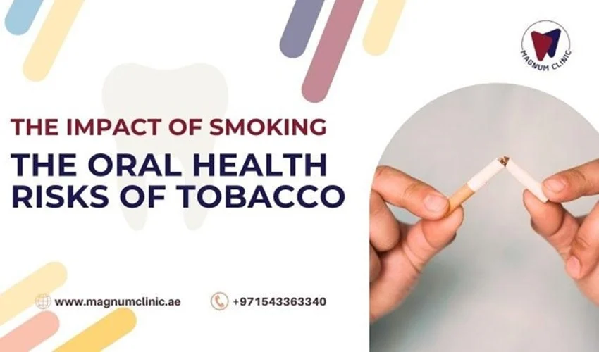 Magnum Dental Clinic - How Smoking and Tobacco Use Affect Our Oral Health